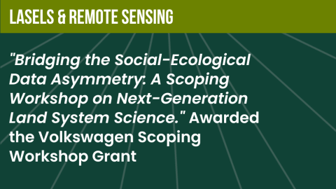 "Bridging the Social-Ecological Data Asymmetry: A Scoping Workshop on Next-Generation Land System Science." Awarded the Volkswagen Scoping Workshop Grant